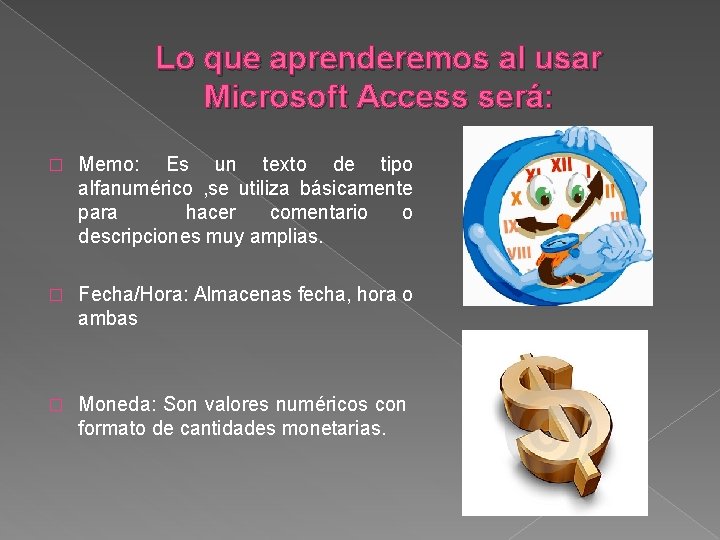 Lo que aprenderemos al usar Microsoft Access será: � Memo: Es un texto de