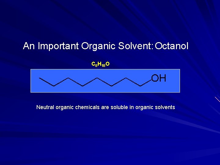 An Important Organic Solvent: Octanol C 8 H 18 O Neutral organic chemicals are