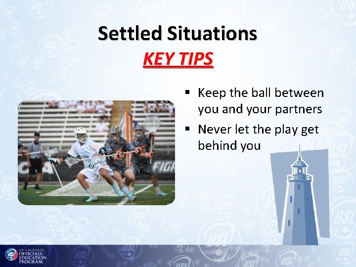 Settled Situations KEY TIPS § Keep the ball between you and your partners §