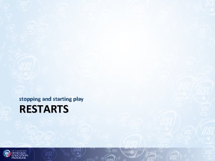 stopping and starting play RESTARTS 