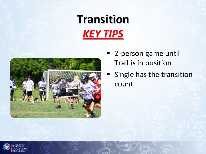 Transition KEY TIPS § 2 -person game until Trail is in position § Single