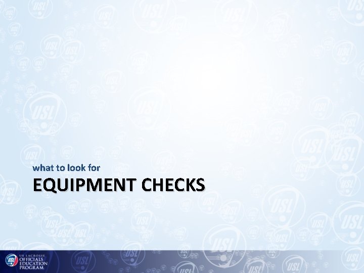 what to look for EQUIPMENT CHECKS 