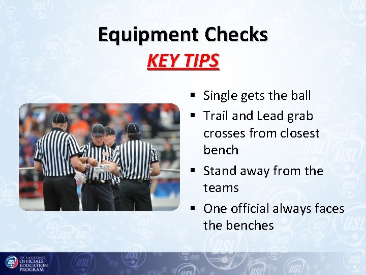 Equipment Checks KEY TIPS § Single gets the ball § Trail and Lead grab