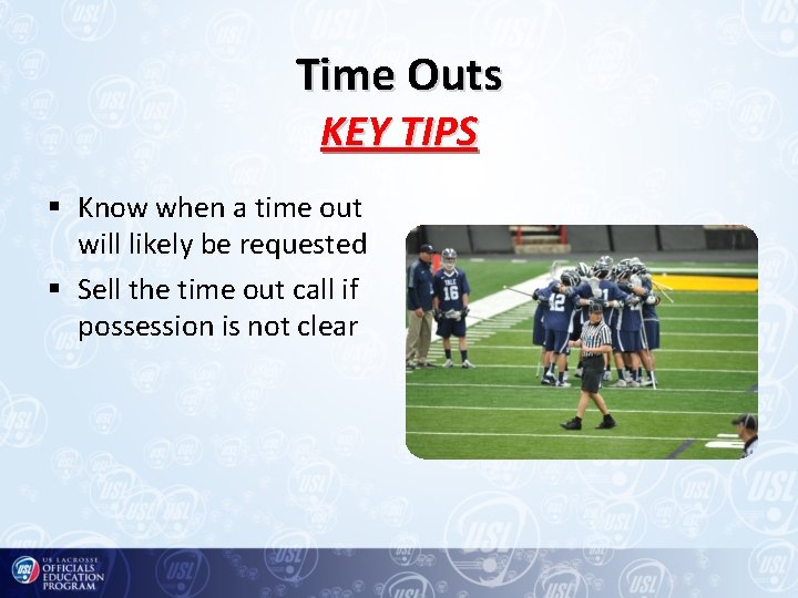 Time Outs KEY TIPS § Know when a time out will likely be requested