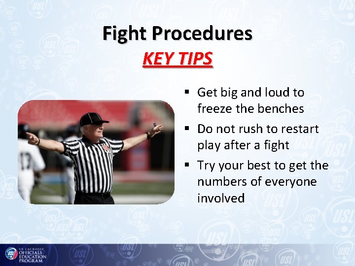 Fight Procedures KEY TIPS § Get big and loud to freeze the benches §