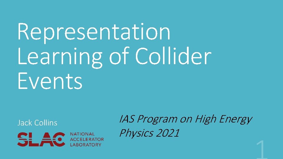 Representation Learning of Collider Events Jack Collins IAS Program on High Energy Physics 2021