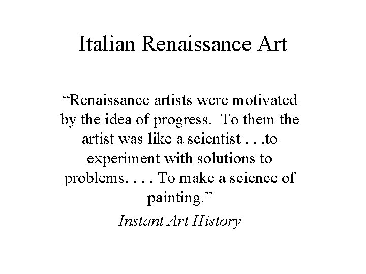 Italian Renaissance Art “Renaissance artists were motivated by the idea of progress. To them