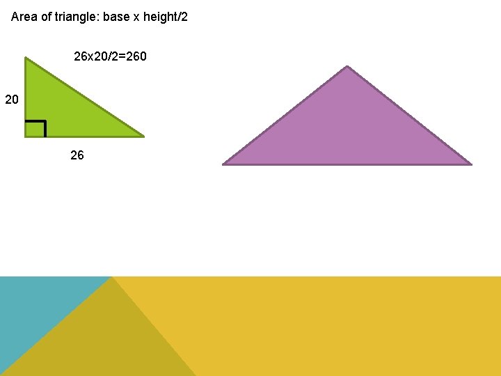 Area of triangle: base x height/2 26 x 20/2=260 20 26 