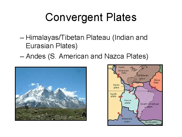 Convergent Plates – Himalayas/Tibetan Plateau (Indian and Eurasian Plates) – Andes (S. American and