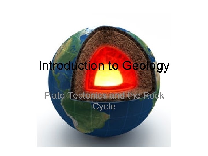 Introduction to Geology Plate Tectonics and the Rock Cycle 