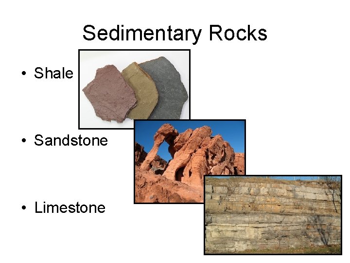 Sedimentary Rocks • Shale • Sandstone • Limestone 