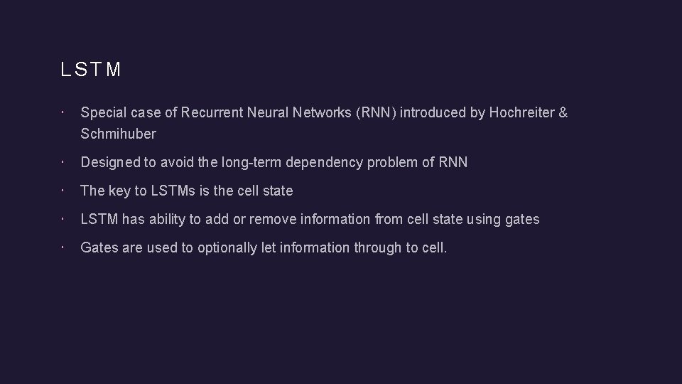 LSTM Special case of Recurrent Neural Networks (RNN) introduced by Hochreiter & Schmihuber Designed
