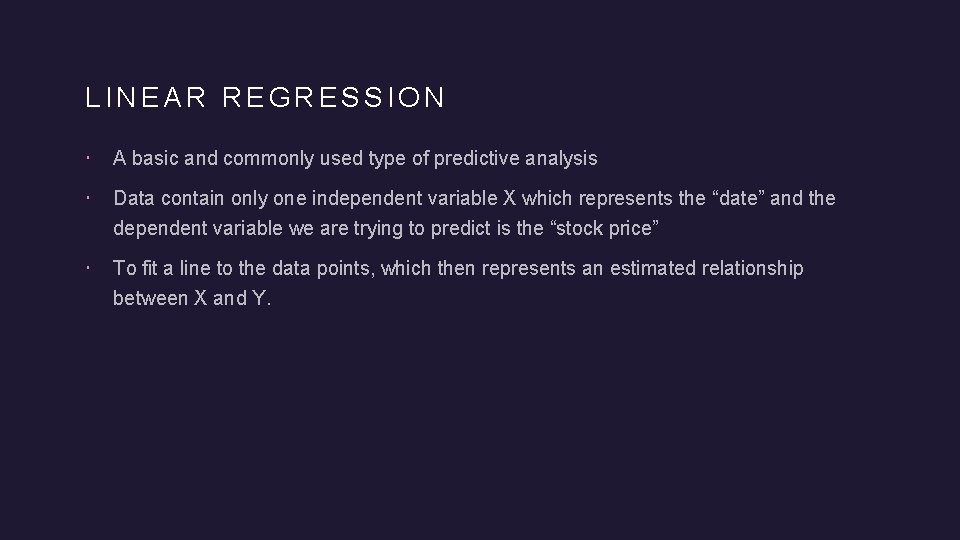 LINEAR REGRESSION A basic and commonly used type of predictive analysis Data contain only