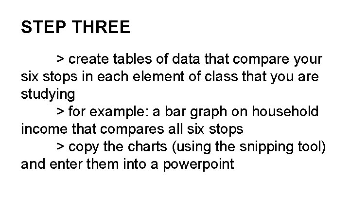 STEP THREE > create tables of data that compare your six stops in each