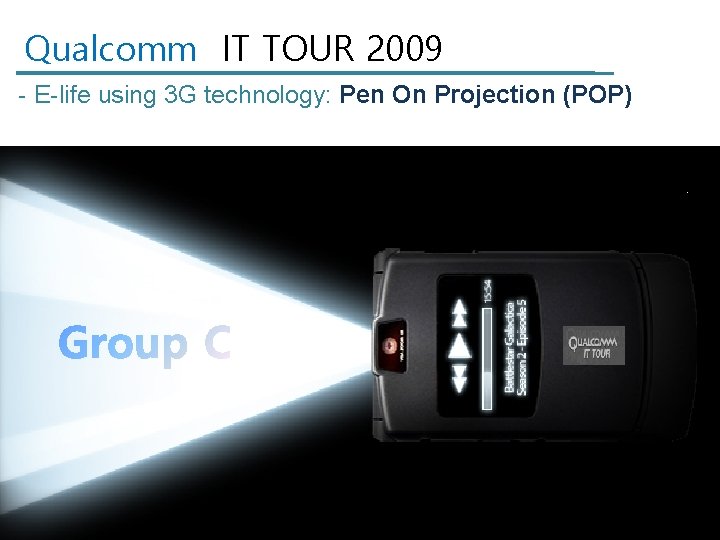 Qualcomm IT TOUR 2009 - E-life using 3 G technology: Pen On Projection (POP)