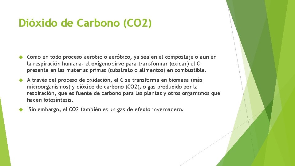 Dióxido de Carbono (CO 2) Como en todo proceso aerobio o aeróbico, ya sea