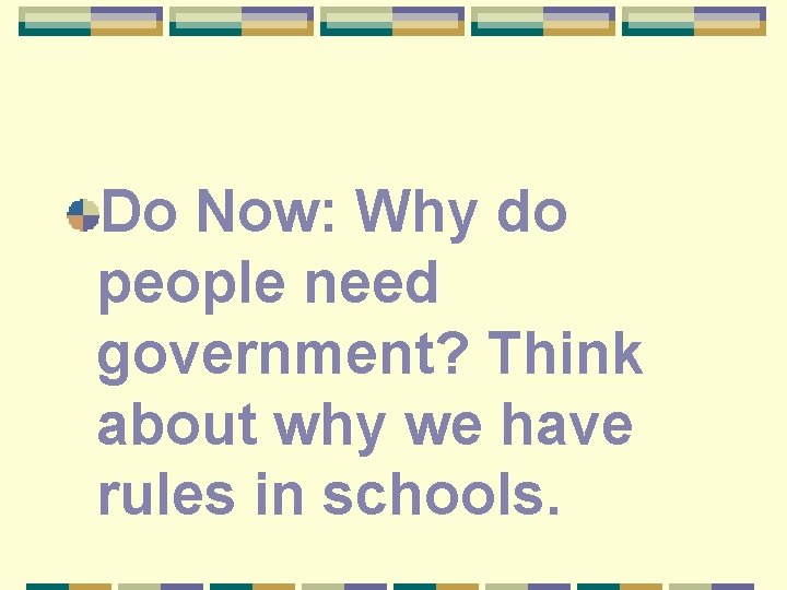 Do Now: Why do people need government? Think about why we have rules in