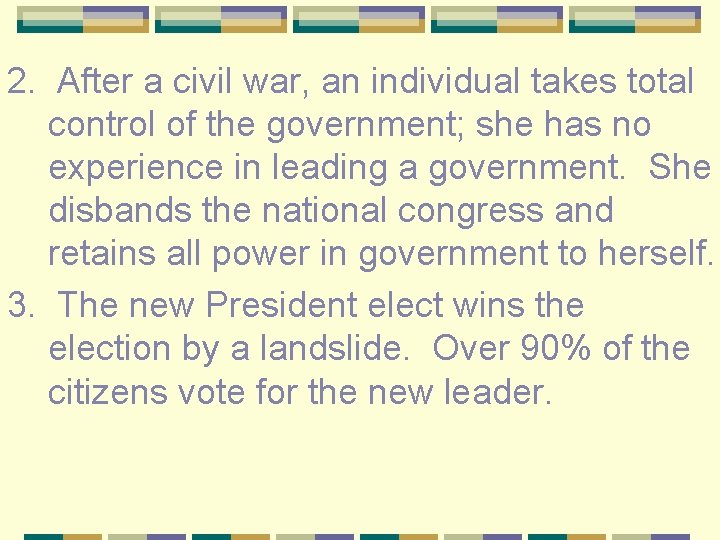 2. After a civil war, an individual takes total control of the government; she