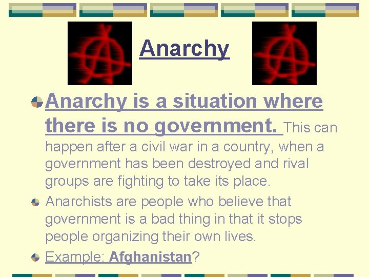 Anarchy is a situation where there is no government. This can happen after a