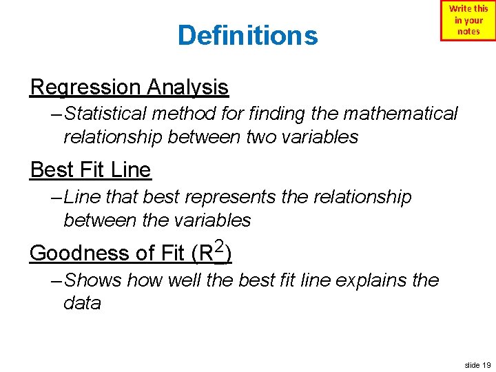 Definitions Write this in your notes Regression Analysis – Statistical method for finding the