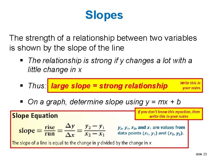 Slopes The strength of a relationship between two variables is shown by the slope