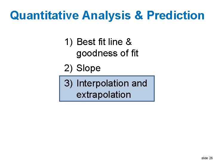 Quantitative Analysis & Prediction 1) Best fit line & goodness of fit 2) Slope