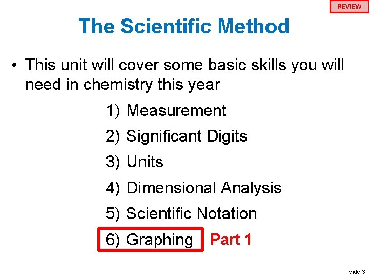 REVIEW The Scientific Method • This unit will cover some basic skills you will