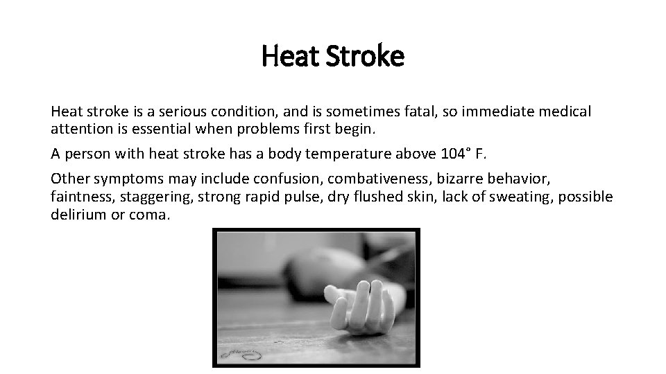 Heat Stroke Heat stroke is a serious condition, and is sometimes fatal, so immediate