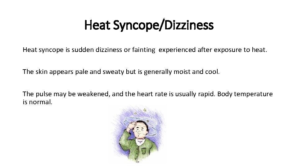 Heat Syncope/Dizziness Heat syncope is sudden dizziness or fainting experienced after exposure to heat.