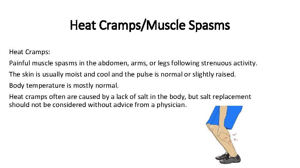 Heat Cramps/Muscle Spasms Heat Cramps: Painful muscle spasms in the abdomen, arms, or legs