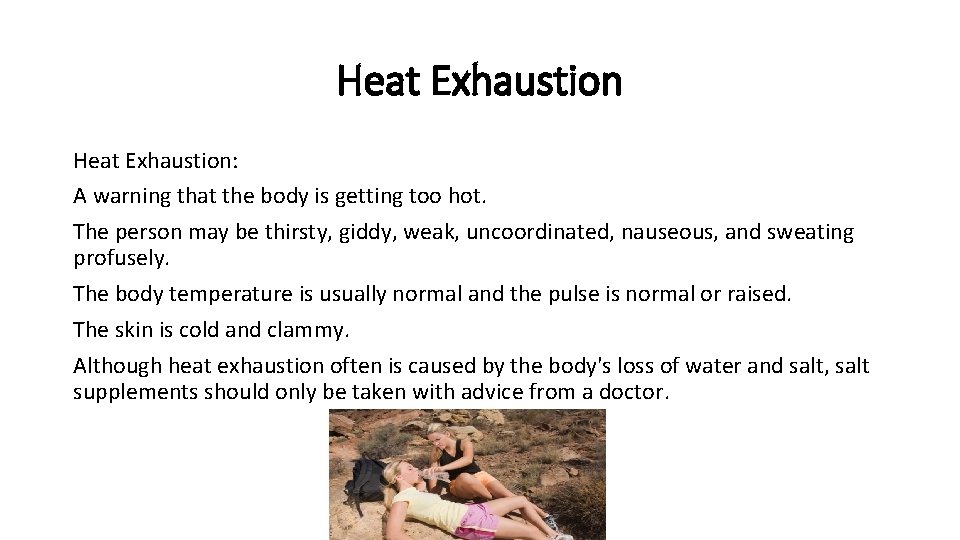 Heat Exhaustion: A warning that the body is getting too hot. The person may