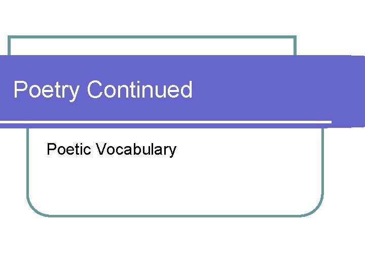 Poetry Continued Poetic Vocabulary 