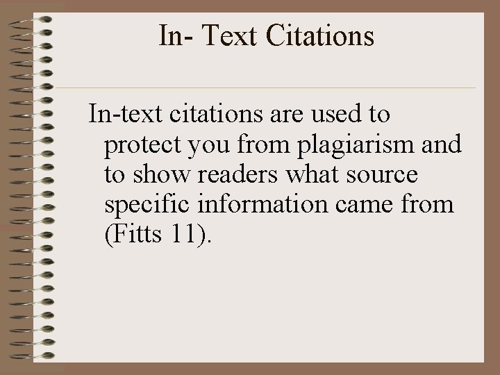 In- Text Citations In-text citations are used to protect you from plagiarism and to