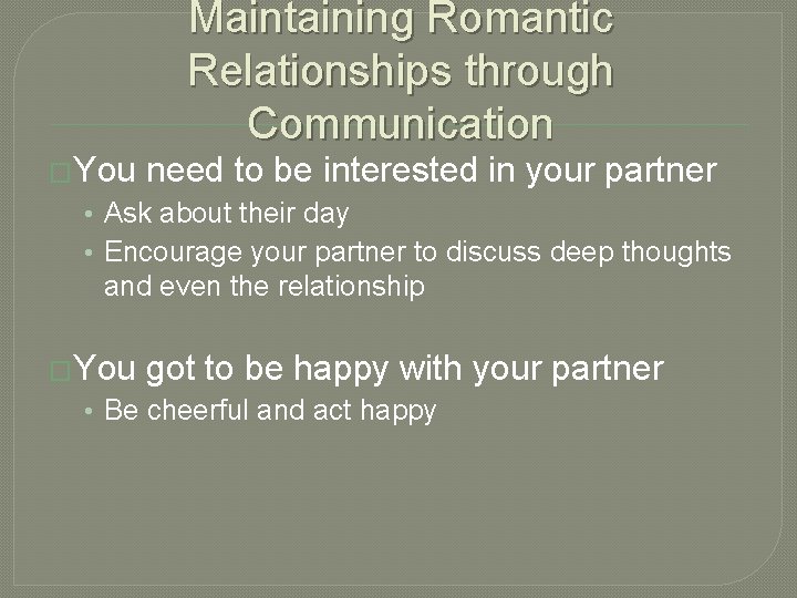 Maintaining Romantic Relationships through Communication �You need to be interested in your partner •