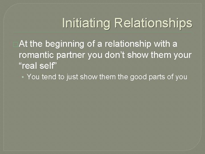 Initiating Relationships �At the beginning of a relationship with a romantic partner you don’t