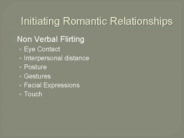 Initiating Romantic Relationships �Non • • • Verbal Flirting Eye Contact Interpersonal distance Posture