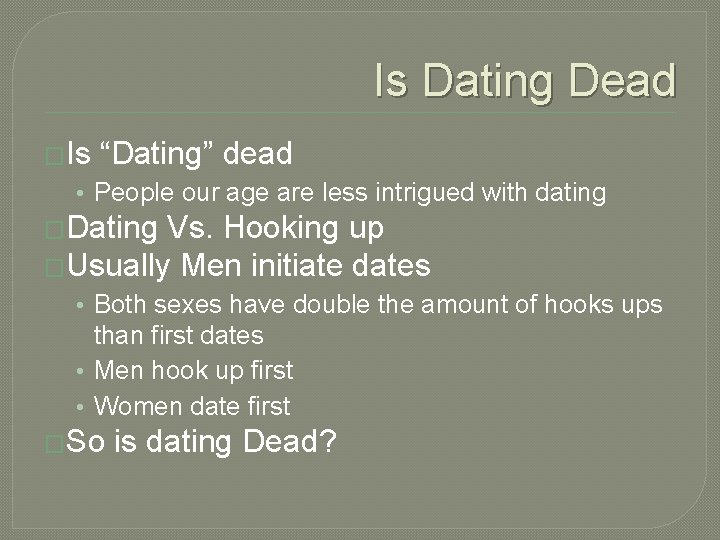 Is Dating Dead �Is “Dating” dead • People our age are less intrigued with