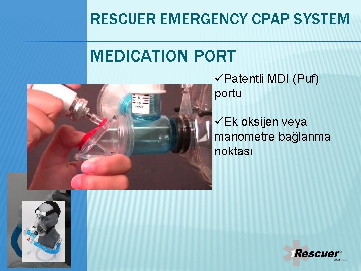 RESCUER EMERGENCY CPAP SYSTEM MEDICATION PORT üPatentli MDI (Puf) portu üEk oksijen veya manometre RESCUER EMERGENCY CPAP SYSTEM MEDICATION PORT üPatentli MDI (Puf) portu üEk oksijen veya manometre