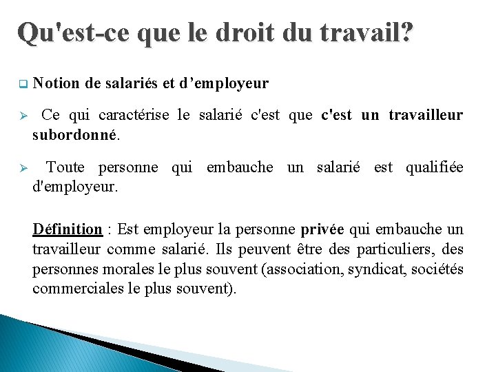 Qu'est-ce que le droit du travail? q Notion de salariés et d’employeur Ø Ce