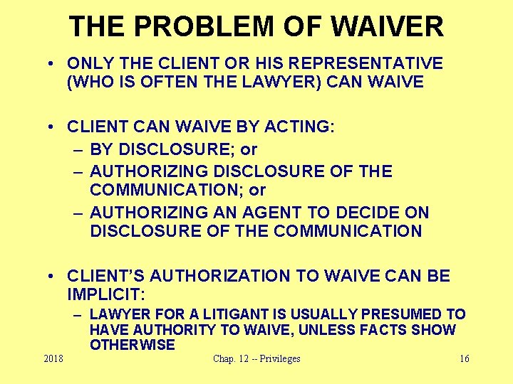 THE PROBLEM OF WAIVER • ONLY THE CLIENT OR HIS REPRESENTATIVE (WHO IS OFTEN