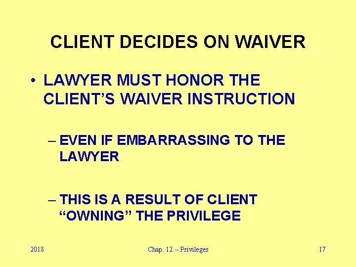 CLIENT DECIDES ON WAIVER • LAWYER MUST HONOR THE CLIENT’S WAIVER INSTRUCTION – EVEN