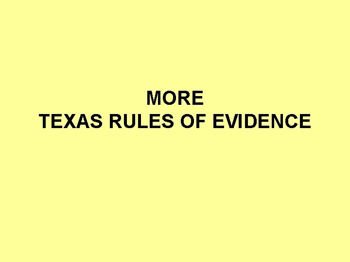 MORE TEXAS RULES OF EVIDENCE 