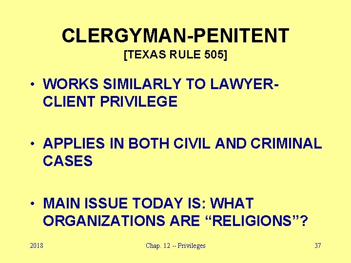 CLERGYMAN-PENITENT [TEXAS RULE 505] • WORKS SIMILARLY TO LAWYERCLIENT PRIVILEGE • APPLIES IN BOTH