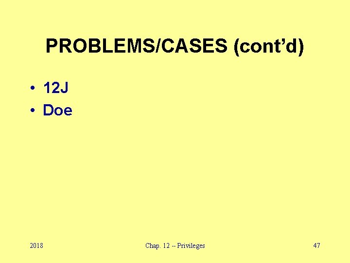 PROBLEMS/CASES (cont’d) • 12 J • Doe 2018 Chap. 12 -- Privileges 47 