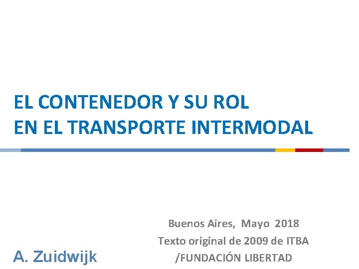 EL CONTENEDOR Y SU ROL EN EL TRANSPORTE INTERMODAL A. Zuidwijk Buenos Aires, Mayo