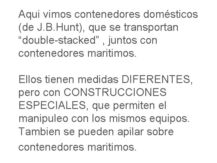 Aqui vimos contenedores domésticos (de J. B. Hunt), que se transportan “double-stacked” , juntos