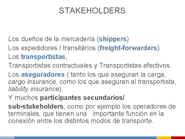 STAKEHOLDERS Los dueños de la mercadería (shippers) Los expedidores / transitários (freight-forwarders) Los transportistas,