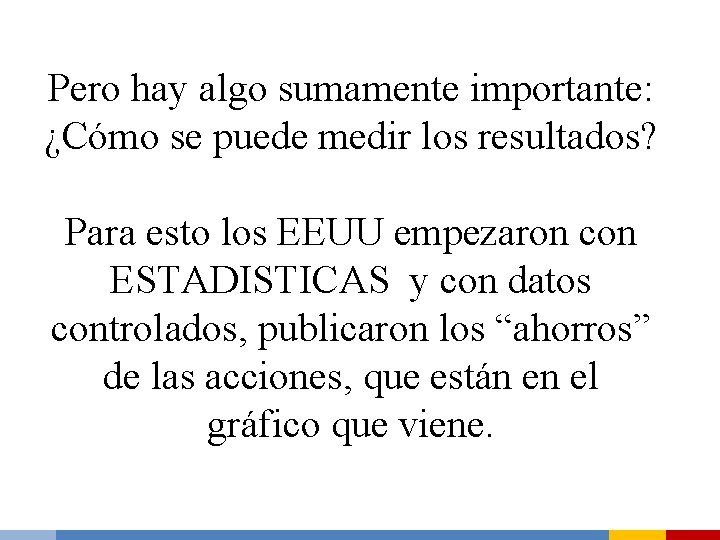 Pero hay algo sumamente importante: ¿Cómo se puede medir los resultados? Para esto los