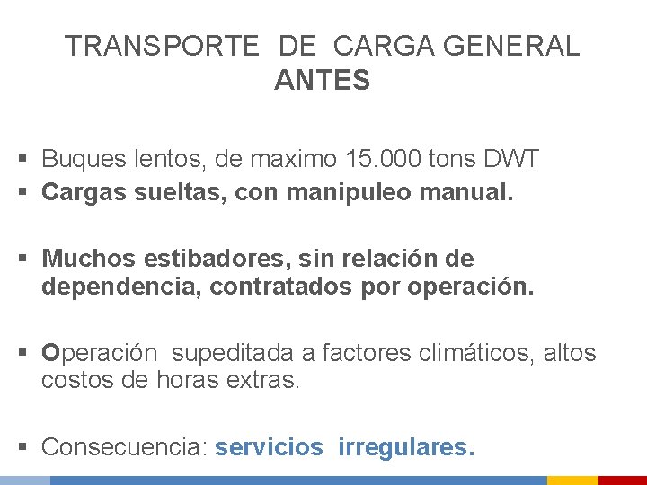 TRANSPORTE DE CARGA GENERAL ANTES § Buques lentos, de maximo 15. 000 tons DWT