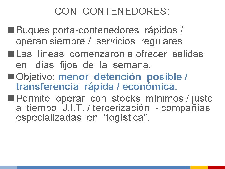 CON CONTENEDORES: n Buques porta-contenedores rápidos / operan siempre / servicios regulares. n Las